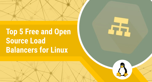 Top 5 Free and Open Source Load Balancers for Linux