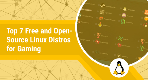 Top 7 Free and Open-Source Linux Distros for Gaming