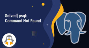 [Solved] psql: Command Not Found - Linux Genie
