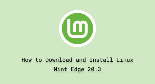 How to Download and Install Linux Mint Edge 20.3
