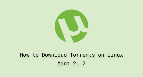 How to Download Torrents on Linux Mint 21.2
