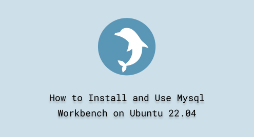 How to Install and Use Mysql Workbench on Ubuntu 22.04
