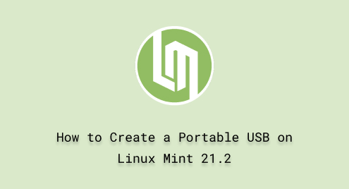 How to Create a Portable USB on Linux Mint 21.2