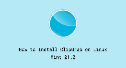 How to Install ClipGrab on Linux Mint 21.2