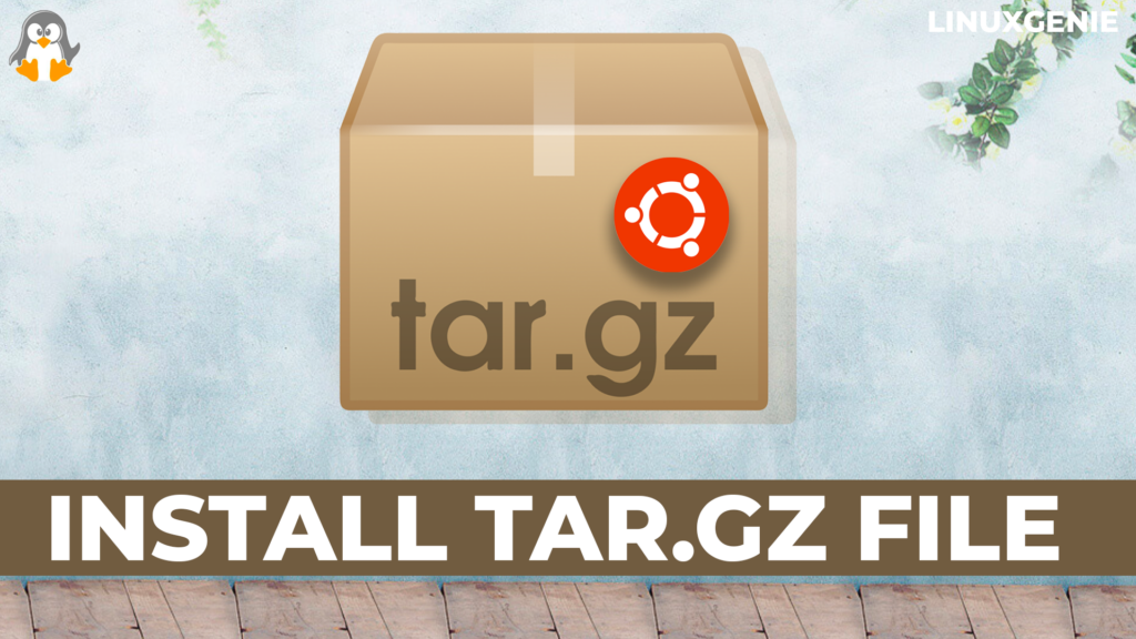 How to Install tar.gz File on Ubuntu