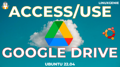 How to Access/Use Google Drive on Ubuntu 22.04 - Linux Genie