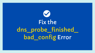 Fix the dns_probe_finished_bad_config Error - Linux Genie